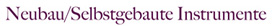 Neubau/Selbstgebaute Instrumente